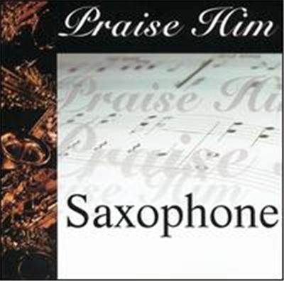 Praise Him: Saxophone