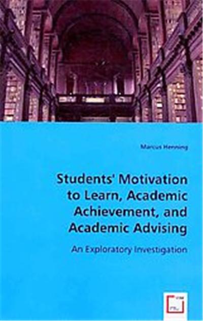 Students' Motivation to Learn, Academic Achievement, and Academic Advising