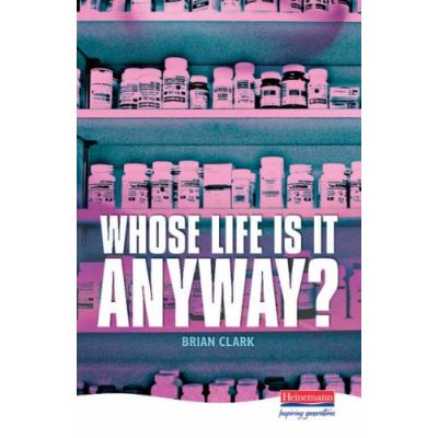 Whose Life is it Anyway? (Heinemann Plays For 14-16+)