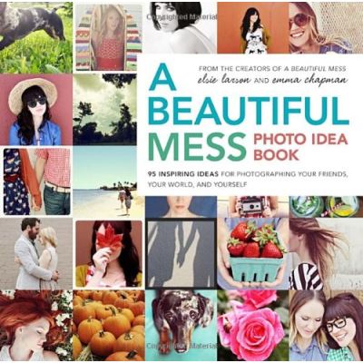 A Beautiful Mess Photo Idea Book Elsie Larson