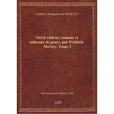 Tiel le rôdeur, romans et tableaux de genre, par Frédéric Mercey. Tome 2