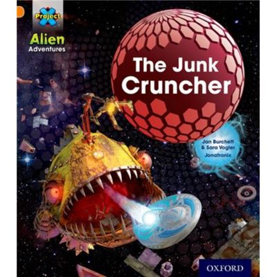 Project X: Alien Adventures: Orange: The Junk Cruncher (Paperback)