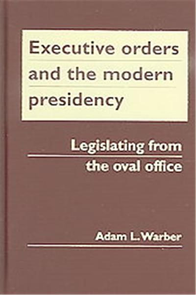 Executive Orders And the Modern Presidency