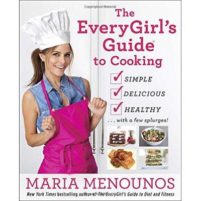 Every Girl's Guide to Everyday Cooking: 125 Simple and Delicious Recipes to Help You Stay Lean for Life! - [Version Originale]