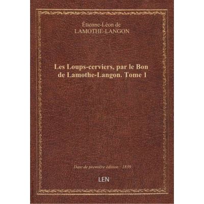 Les Loups-cerviers, par le Bon de Lamothe-Langon. Tome 1