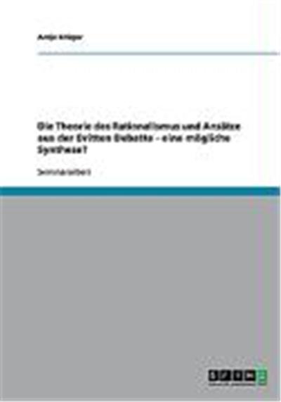 Die Theorie des Rationalismus und Ans„tze aus der Dritten Debatte - eine m”gliche Synthese?