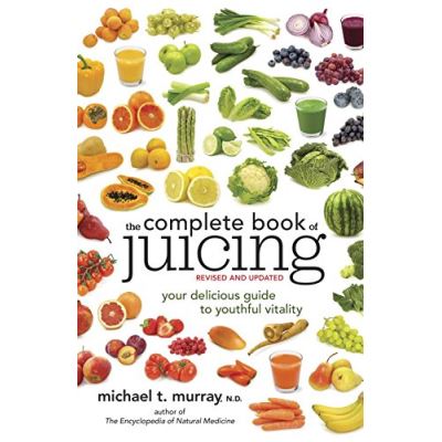 The Complete Book of Juicing Michael T. Murray