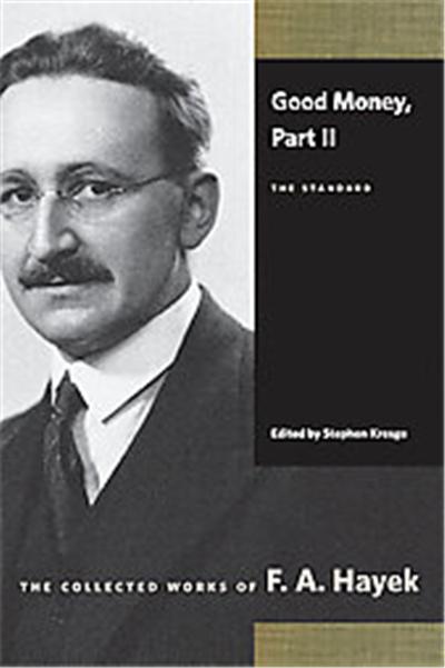 Good Money, The Collected Works of F. A. Hayek