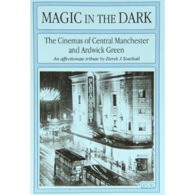 Magic in the Dark: The Cinemas of Central Manchester and Ardwick Green