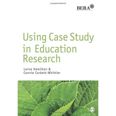 Using Case Study in Education Research (Bera/Sage Research Methods in Education)