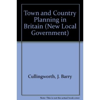 Town And Country Planning In Britain, The New Local Government Series ...