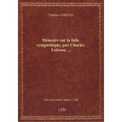 Mémoire sur la folie sympathique, par Charles Loiseau,...