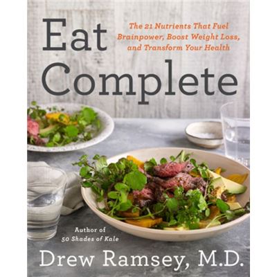 Eat Complete: The 21 Nutrients That Fuel Brainpower, Boost Weight Loss, And Transform Your Health (Hardcover)
