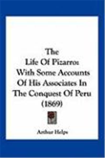The Life of Pizarro: With Some Accounts of His Associates in the Conquest of Peru (1869)