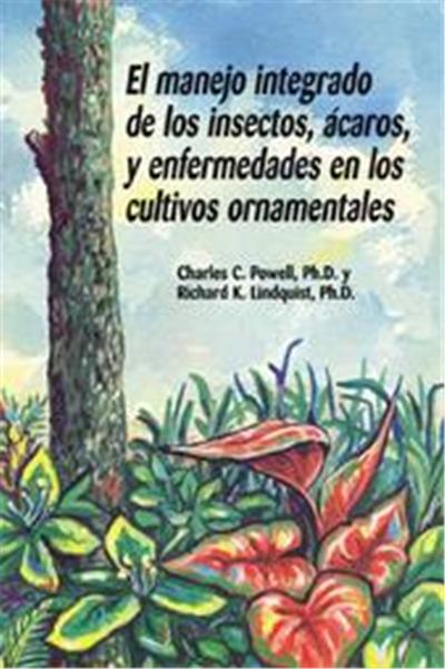 El Manejo Integrado De Los Insectos, Acaros Y Enfermedades En Los Cultivos Ornamentales/ Ball Pest and Disease Manual