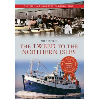The Tweed To The Northern Isles The Fishing Industry Through Time (Paperback)