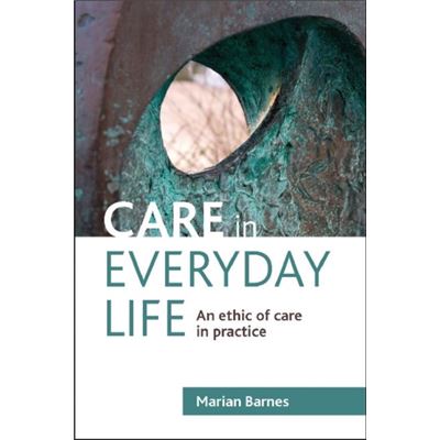 Care In Everyday Life: An Ethic Of Care In Practice (Paperback)