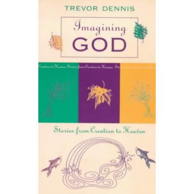 Imagining God - Stories from Creation to Heaven