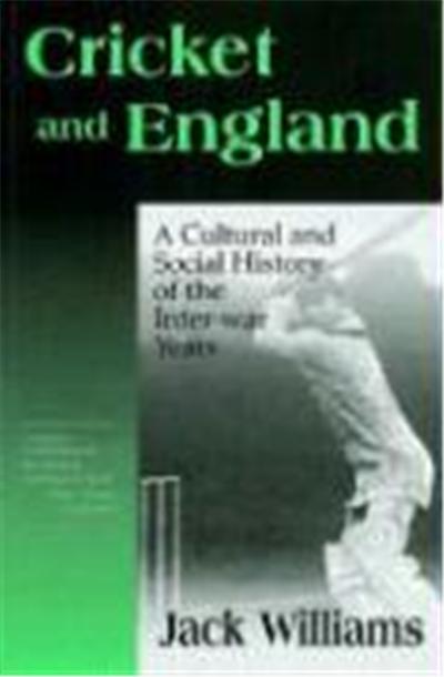 Cricket and England: A Cultural and Social History of the Inter-War Years