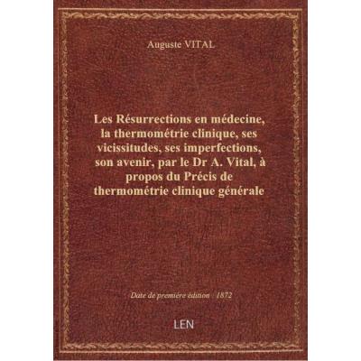 Les Résurrections en médecine, la thermométrie clinique, ses vicissitudes, ses imperfections, son avenir, par le Dr A. Vital, à propos du Précis de thermométrie clinique générale du Dr Pedro Francisco da Costa Alvarenga, traduit du portugais par le Dr Luc