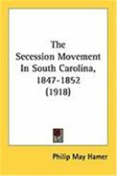 The Secession Movement in South Carolina, 1847-1852 (1918)