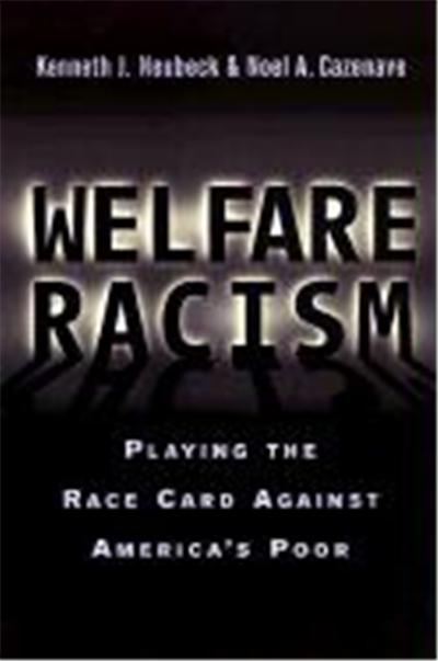 Welfare Racism: Playing the Race Card Against America's Poor