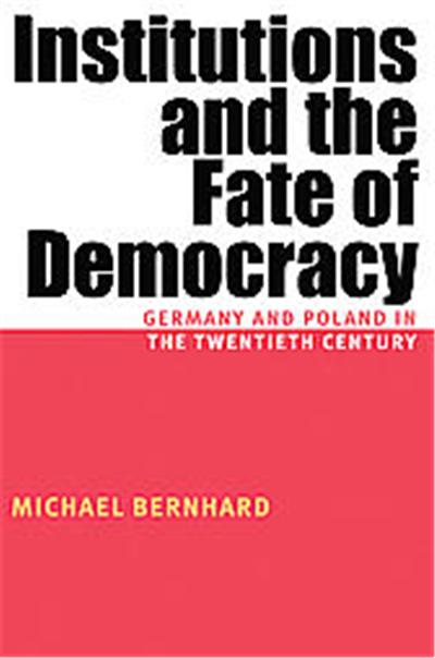 Institutions And The Fate Of Democracy, Pitt Series in Russian and East European Studies