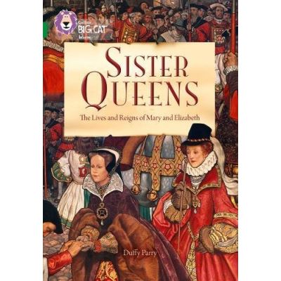 Sister Queens: The Lives and Reigns of Mary and Elizabeth: Band 15/Emerald (Collins Big Cat) - [Version Originale]
