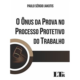 O Ônus da Prova no Processo Protetivo do Trabalho - 1