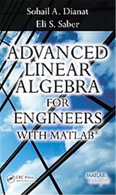 Advanced Linear Algebra for Engineers With Matlab