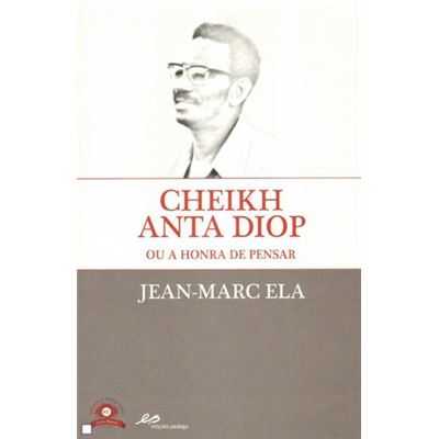 Cheik Anta Diop Ou A Honra De Pensar