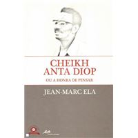 Cheik Anta Diop Ou a Honra de Pensar