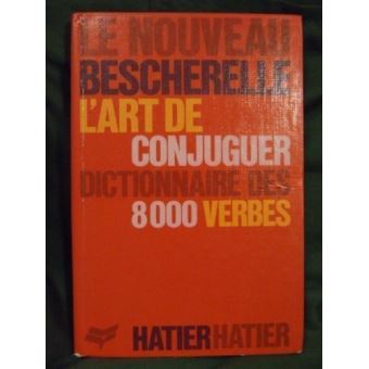 L Art De Conjuguer Dictionnaire Des 8000 Verbes Le Nouveau Bescherelle Unknown Broche Unknown Achat Livre Fnac