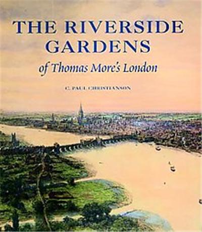 The Riverside Gardens of Thomas More's London
