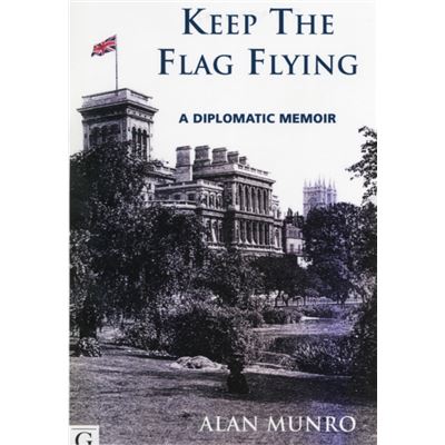 Keep The Flag Flying: A Diplomatic Memoir (Paperback)