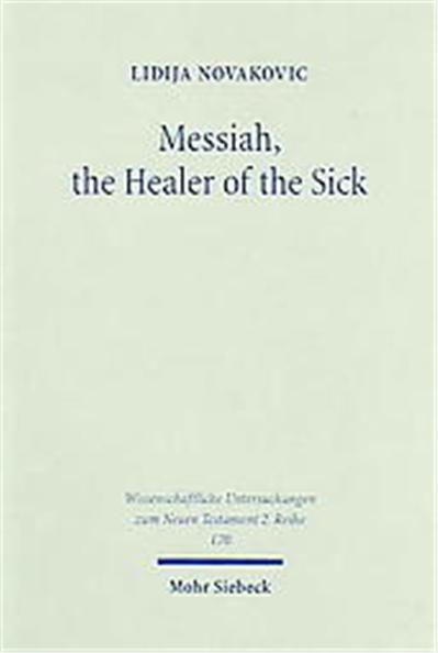 Messiah, the Healer of the Sick, Wissenschaftliche Untersuchungen Zum Neuen Testament 2, 170