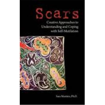Scars: Creative Approaches to Understanding and Coping with Self ...