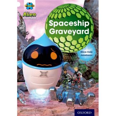 Project X: Alien Adventures: White: The Spaceship Graveyard (Paperback)