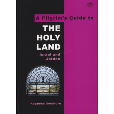 The Pilgrim's Guide to the Holy Land: Israel and Jordan