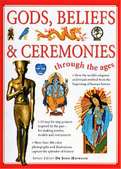 Gods, Beliefs, & Ceremonies Through The Ages
