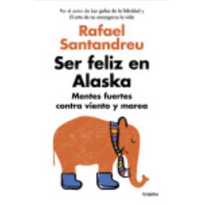 Ser Feliz En Alaska - Rafael Santandreu