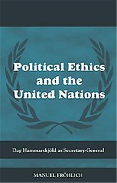 Political Ethics and the United Nations, The Cass Series on Peacekeeping