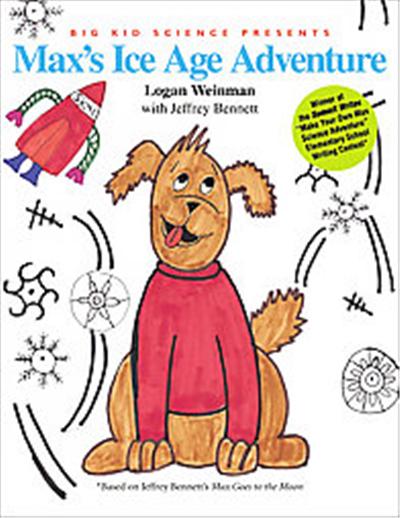 Big Kid Science Presents Max Goes to the Ice Age, Adventures Written by Kids