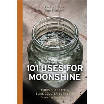 Coulter And Payne Farm Distillery'S 101 Uses For Moonshine (Hardcover) - 1