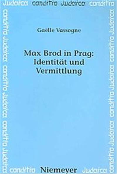 Max Brod in Prag Identitat Und Vermittlung, Conditio Judaica