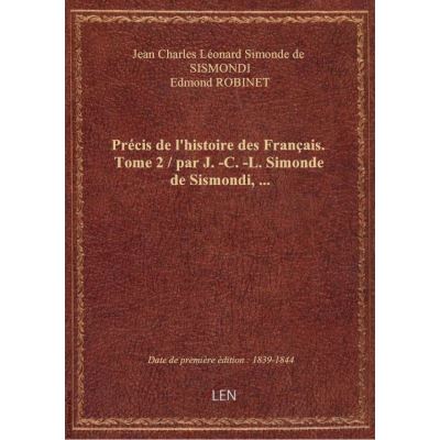 Précis de l'histoire des Français. Tome 2 / par J. -C. -L. Simonde de Sismondi, …