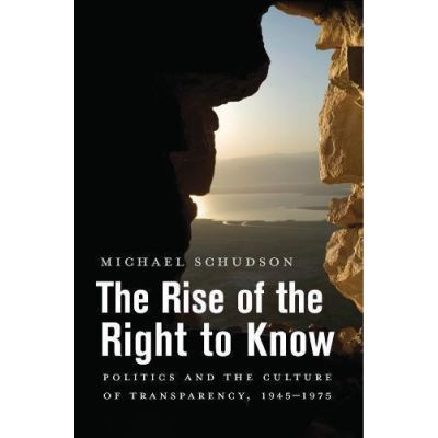 The Rise of the Right to Know: Politics and the Culture of Transparency, 19451975 - [Version Originale]