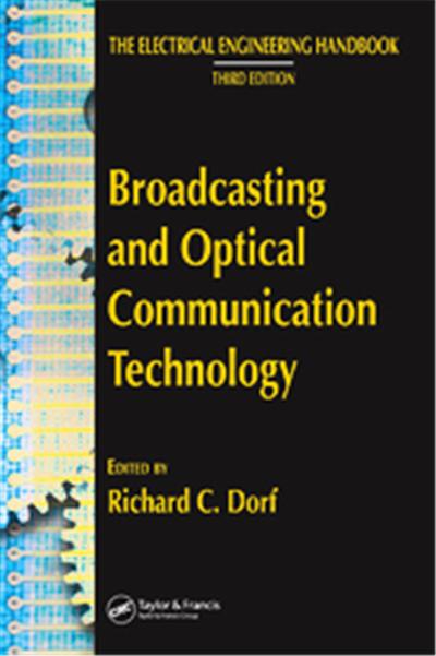 Broadcasting And Optical Communication Technology, The Electircal Engineering Handbook Series: Third Edition