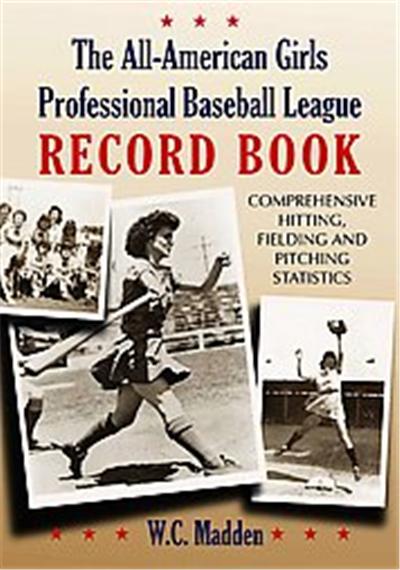 The All-American Girls Professional Baseball League Record Book