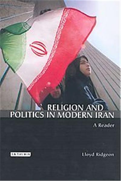 Religion And Politics in Modern Iran, International Library of Iranian Studies